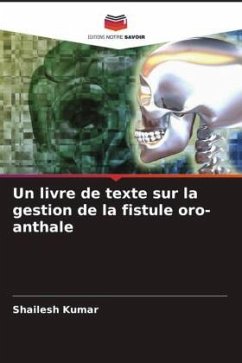 Un livre de texte sur la gestion de la fistule oro-anthale - Kumar, Shailesh;Kiran, Kamini;Singh, Rameshwar