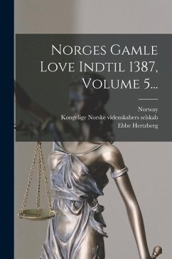 Norges Gamle Love Indtil 1387, Volume 5... - Hertzberg, Ebbe