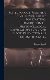 Meteorology, Weather, and Methods of Forecasting, Description of Meteorological Instruments and River Flood Predictions in the United States Meteorology, Weather, and Methods of Forecasting, Description of Meteorological Instruments and River Flood Predictions in the United States