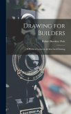Drawing for Builders: A Problem Course in Architectural Drawing
