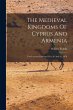 The Medieval Kingdoms Of Cyprus And... - Bild 1
