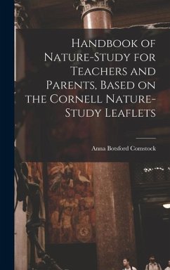 Handbook of Nature-study for Teachers and Parents, Based on the Cornell Nature-study Leaflets - Comstock, Anna Botsford