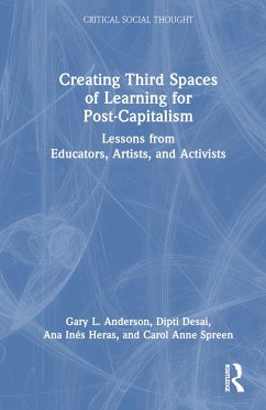 Creating Third Spaces of Learning for Post-Capitalism - Anderson, Gary L; Desai, Dipti; Heras, Ana Inés