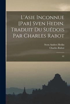 Cover L'Asie inconnue [par] Sven Hedin. Traduit du suédois par Charles Rabot