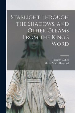 Starlight Through the Shadows, and Other Gleams From the King's Word - Havergal, Frances Ridley