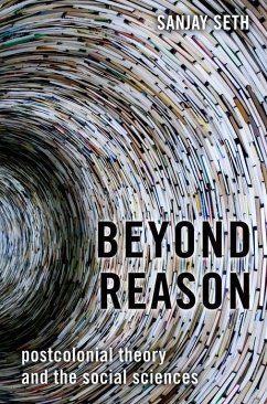 Beyond Reason: Postcolonial Theory and the Social Sciences - Seth, Sanjay (Professor of Politics and Director of the Centre for P
