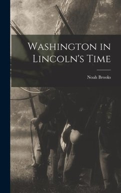 Washington in Lincoln's Time - Brooks, Noah