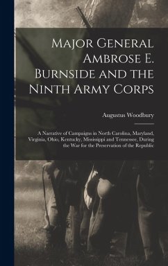 Cover Major General Ambrose E. Burnside and the Ninth Army Corps: A Narrative of Campaigns in North Carolina, Maryland, Virginia, Ohio, Kentucky, Mississipp