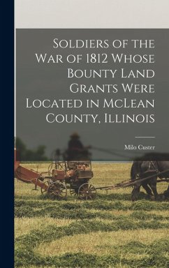 Cover Soldiers of the war of 1812 Whose Bounty Land Grants Were Located in McLean County, Illinois
