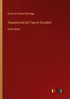 Tausend und ein Tag im Occident - Hesse-Wartegg, Ernst Von