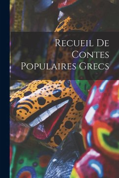 Recueil De Contes Populaires Grecs - Anonymous