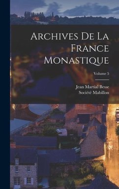 Archives De La France Monastique; Volume 5 - Besse, Jean Martial