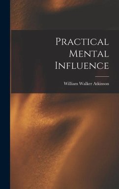 Practical Mental Influence - Atkinson, William Walker