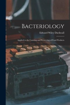 Bacteriology: Applied to the Canning and Preserving of Food Products - Duckwall, Edward Wiley