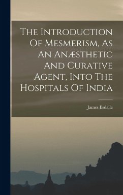 Cover The Introduction Of Mesmerism, As An Anæsthetic And Curative Agent, Into The Hospitals Of India