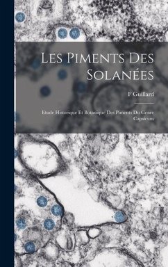 Les Piments Des Solanées: Etude Historique Et Botanique Des Piments Du Genre Capsicum - Guillard, F.