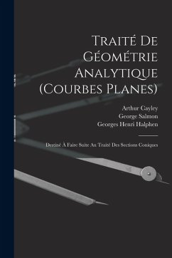 Traité De Géométrie Analytique (Courbes Planes): Destiné À Faire Suite Au Traité Des Sections Coniques - Salmon, George; Cayley, Arthur; Chemin, Octave