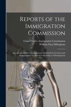 Reports of the Immigration Commission: Statements and Recommendations Submitted by Societies and Organizations Interested in the Subject of Immigratio - Dillingham, William Paul