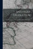 Antitrust Legislation: Speeches in the U.S. Senate and House of Rep's 63D Congress