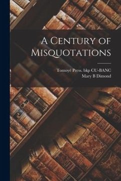 A Century of Misquotations - Dimond, Mary B.; Cu-Banc, Tomoyé Press Bkp