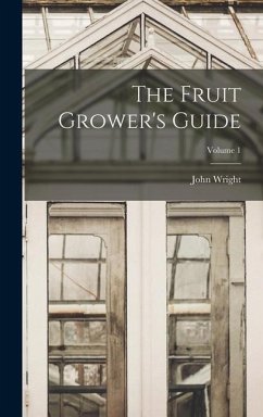 The Fruit Grower's Guide; Volume 1 - Wright, John