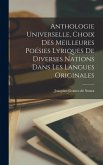 Anthologie universelle, choix des meilleures poésies lyriques de diverses nations dans les langues originales