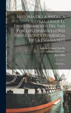 Historia De La América Central, Desde El Descubrimiento Del País Por Los Españoles(1502) Hasta Su Independencia De La España(1821) - Milla, José