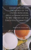Exhibition of Art Treasures of the United Kingdom, Held at Manchester in 1857. Report of the Executive Committee