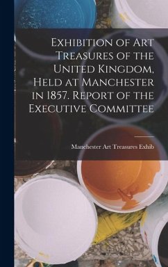 Cover Exhibition of Art Treasures of the United Kingdom, Held at Manchester in 1857. Report of the Executive Committee