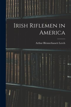 Irish Riflemen in America - Leech, Arthur Blennerhassett