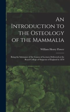 An Introduction to the Osteology of the Mammalia - Flower, William Henry