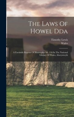 The Laws Of Howel Dda: A Facsimile Reprint Of Blanstepha Ms. 116 In The National Library Of Wales, Aberystwyth - Wales; Timothy, Lewis