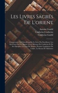 Les Livres Sacrés De L'orient: Comprenant: Le Chou-King Ou Le Livre Par Excellence: Les Sse-Chou Ou Les Quatre Livres Moraux De Confucius Et De Ses D - Pauthier, Guillaume; Gaubil, Antoine; Gaubil, Confucius