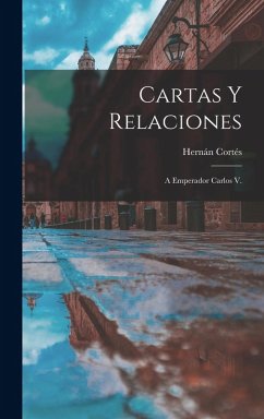 Cartas Y Relaciones: A Emperador Carlos V. Cover Cartas Y Relaciones: A Emperador Carlos V.