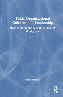 Toxic Organizational Cultures and Leadership - Hetrick, Susan