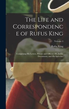 The Life and Correspondence of Rufus King - King, Rufus