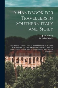 A Handbook for Travellers in Southern Italy and Sicily: Comprising the Description of Naples and Its Environs, Pompeii, Herculaneum, Vesuvius, Sorrent - Murray, John; Blewitt, Octavian