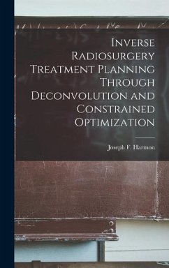Inverse Radiosurgery Treatment Planning Through Deconvolution and Constrained Optimization - Harmon, Joseph F