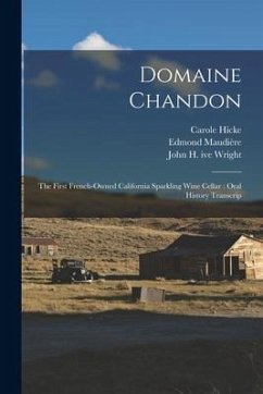 Domaine Chandon: The First French-owned California Sparkling Wine Cellar: Oral History Transcrip - Amerine, M. A.; Hicke, Carole; Wright, John H. Ive