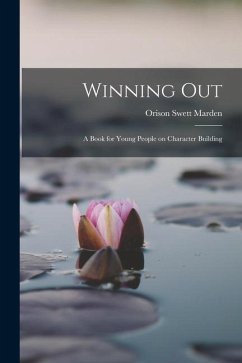 Winning Out; A Book for Young People on Character Building - Marden, Orison Swett