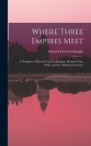 Where Three Empires Meet: A Narrative of Recent Travel in Kashmir, Western Tibet, Gilgit, and the Adjoining Countries