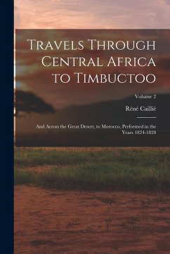 Cover Travels Through Central Africa to Timbuctoo: And Across the Great Desert, to Morocco, Performed in the Years 1824-1828; Volume 2