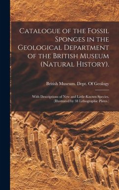 Cover Catalogue of the Fossil Sponges in the Geological Department of the British Museum (Natural History).: With Descriptions of New and Little-Known Speci