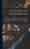 The American Fowl-breeder: Containing Full Information On Breeding, Rearing, Diseases, And Management Of Domestic Poultry: Also, Instructions Con