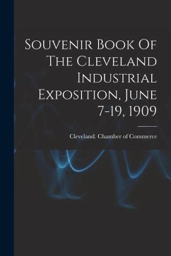 Souvenir Book Of The Cleveland Industrial Exposition, June 7-19, 1909