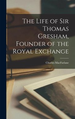 Cover The Life of Sir Thomas Gresham, Founder of the Royal Exchange