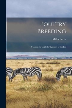 Poultry Breeding; a Complete Guide for Keepers of Poultry - Purvis, Miller