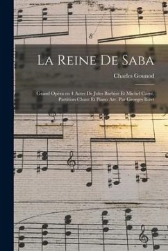 La reine de Saba; grand opéra en 4 actes de Jules Barbier et Michel Carré. Partition chant et piano arr. par Georges Bizet - Gounod, Charles