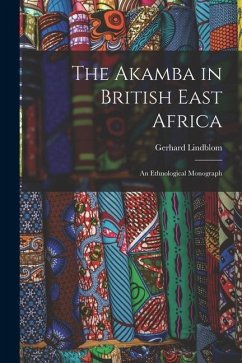 The Akamba in British East Africa; an Ethnological Monograph - Gerhard, Lindblom