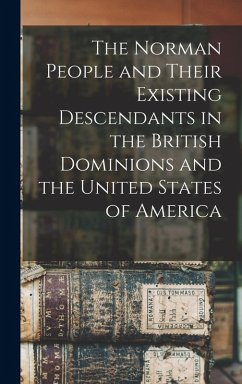 Cover The Norman People and Their Existing Descendants in the British Dominions and the United States of America